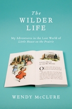 The Wilder Life: My Adventures in the Lost…