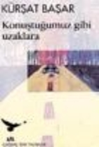 Konuştuğumuz Gibi Uzaklara by Kürşat…
