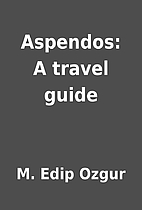 Aspendos: A travel guide by M. Edip Ozgur
