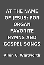 AT THE NAME OF JESUS: FOR ORGAN FAVORITE…