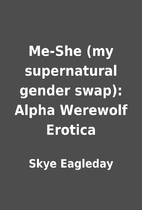 Me-She (my supernatural gender swap): Alpha…