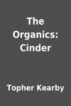 The Organics: Cinder by Topher Kearby
