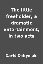 The little freeholder, a dramatic…