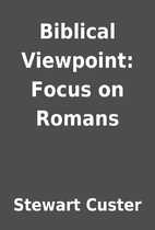 Biblical Viewpoint: Focus on Romans by…