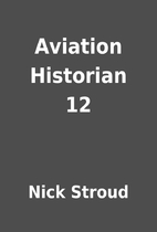 Aviation Historian 12 by Nick Stroud