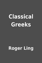 Classical Greeks by Roger Ling
