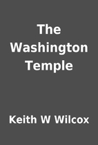 The Washington Temple by Keith W Wilcox