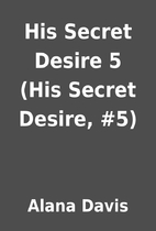 His Secret Desire 5 (His Secret Desire, #5)…