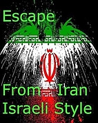 Escape From Iran Israeli Style by James…