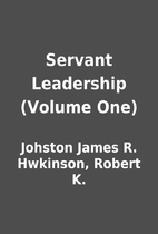 Servant Leadership (Volume One) by Johston…