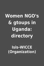 Women NGO's & gtoups in Uganda: directory by…