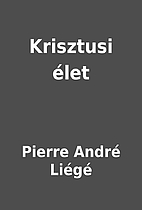 Krisztusi élet by Pierre André Liégé