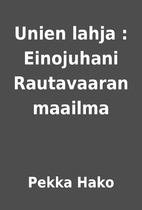 Unien lahja : Einojuhani Rautavaaran maailma…