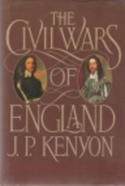 The Civil Wars of England by J. P. Kenyon