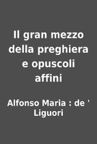 Il gran mezzo della preghiera e opuscoli…