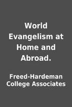 World Evangelism at Home and Abroad. by…