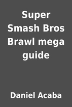 Super Smash Bros Brawl mega guide by Daniel…