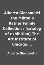 Alberto Giacometti : the Milton D. Ratner…