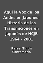 Aqui la Voz de los Andes en Japonés:…