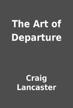 The Art of Departure by Craig Lancaster