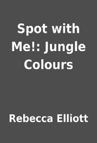 Spot with Me!: Jungle Colours by Rebecca…