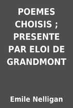 POEMES CHOISIS ; PRESENTE PAR ELOI DE…