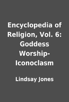 Encyclopedia of Religion, Vol. 6: Goddess…