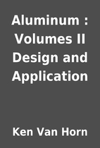 Aluminum : Volumes II Design and Application…