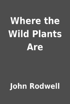 Where the Wild Plants Are by John Rodwell