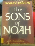 The Sons of Noah by Negley Farson