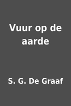 Vuur op de aarde by S. G. De Graaf