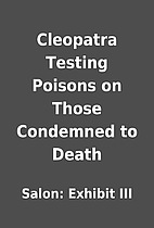 Cleopatra Testing Poisons on Those Condemned…
