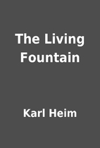 The Living Fountain by Karl Heim