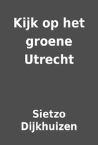 Kijk op het groene Utrecht by Sietzo…