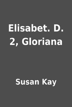 Elisabet. D. 2, Gloriana by Susan Kay