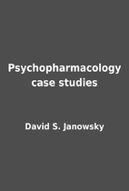 Psychopharmacology case studies by David S.…