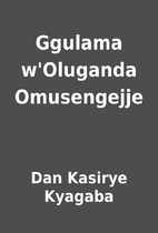Ggulama w'Oluganda Omusengejje by Dan…