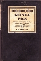 100,000,000 Guinea Pigs: Dangers in Everyday…
