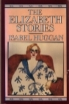 The Elizabeth Stories by Isabel Huggan
