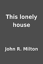 This lonely house by John R. Milton