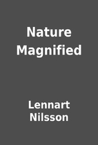 Nature Magnified by Lennart Nilsson