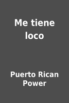 Me tiene loco by Puerto Rican Power