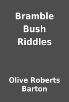 Bramble Bush Riddles by Olive Roberts Barton