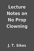 Lecture Notes on No Prop Clowning by J. T.…