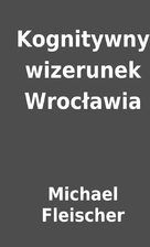 Kognitywny wizerunek Wrocławia by Michael…