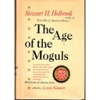 The Age of the Moguls by Stewart H. Holbrook
