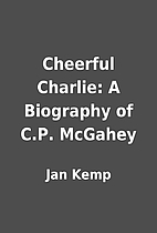 Cheerful Charlie: A Biography of C.P.…