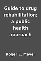 Guide to drug rehabilitation; a public…