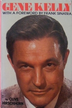 Gene Kelly: A Biography by Clive Hirschhorn