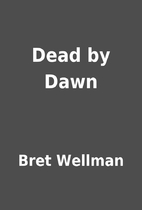 Dead by Dawn by Bret Wellman
